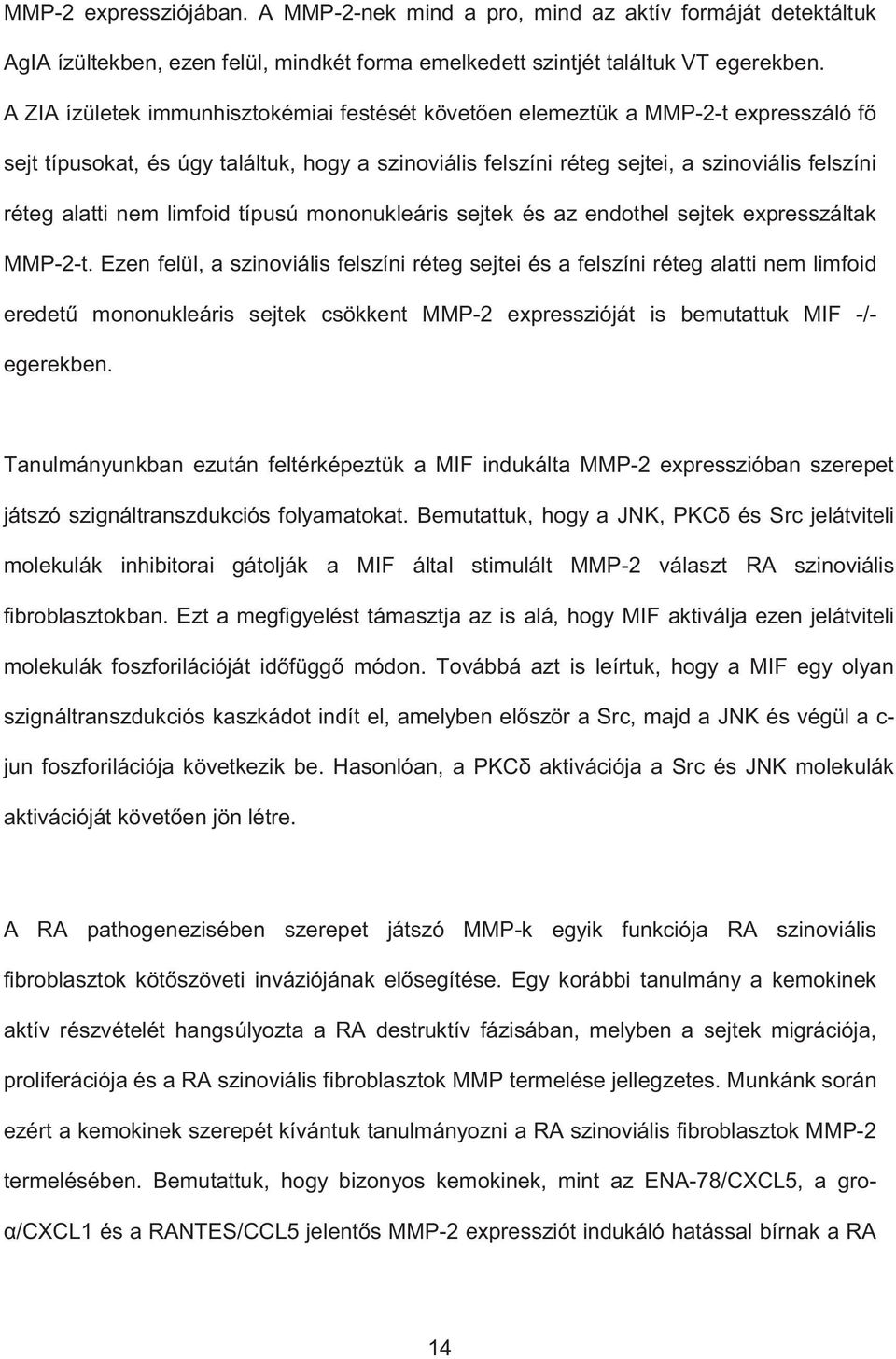 limfoid típusú mononukleáris sejtek és az endothel sejtek expresszáltak MMP-2-t.