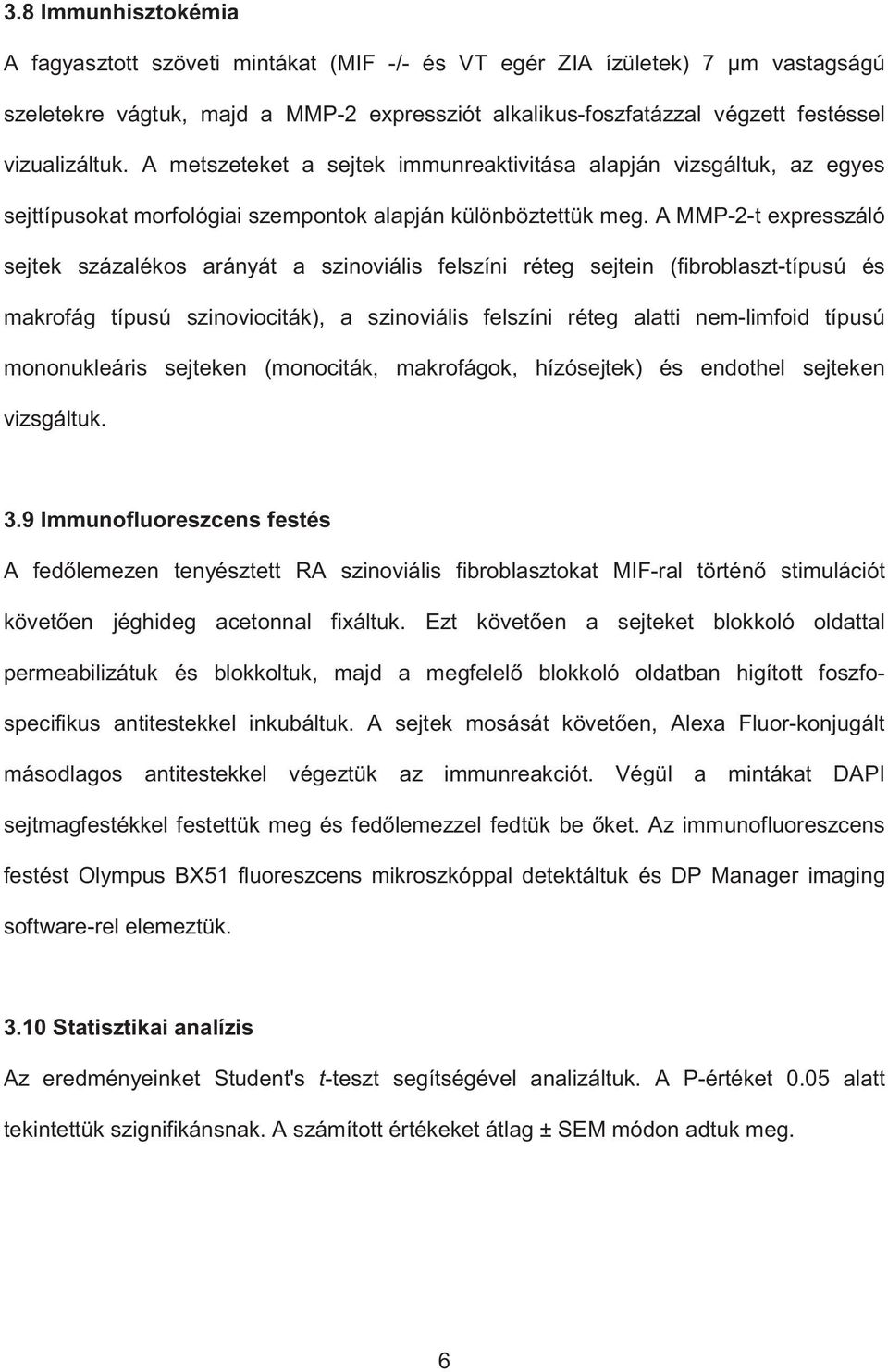 A MMP-2-t expresszáló sejtek százalékos arányát a szinoviális felszíni réteg sejtein (fibroblaszt-típusú és makrofág típusú szinoviociták), a szinoviális felszíni réteg alatti nem-limfoid típusú