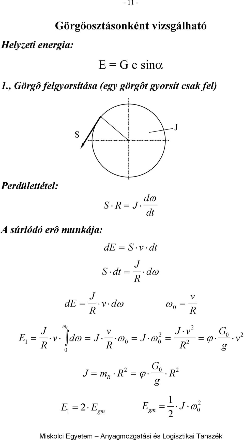 Perdülettétel: S J d ω dt A súrlódó erô munkája: de de S dt S J