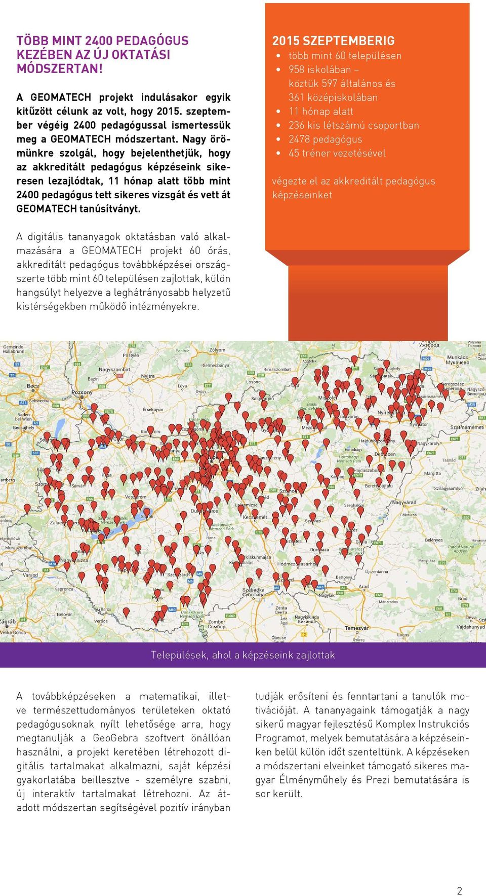 Nagy örömünkre szolgál, hogy bejelenthetjük, hogy az akkreditált pedagógus képzéseink sikeresen lezajlódtak, 11 hónap alatt több mint 2400 pedagógus tett sikeres vizsgát és vett át GEOMATECH