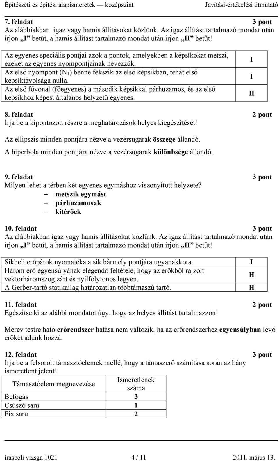 Az első nyompont (N 1 ) benne fekszik az első képsíkban, tehát első képsíktávolsága nulla.