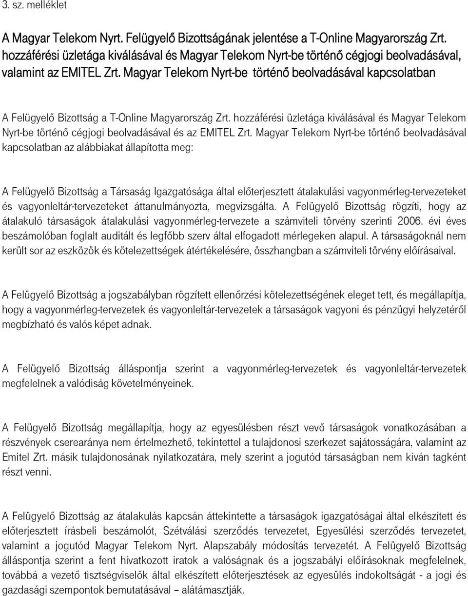 Magyar Telekom Nyrt-be történő beolvadásával kapcsolatban A Felügyelő Bizottság a T-Online Magyarország Zrt.
