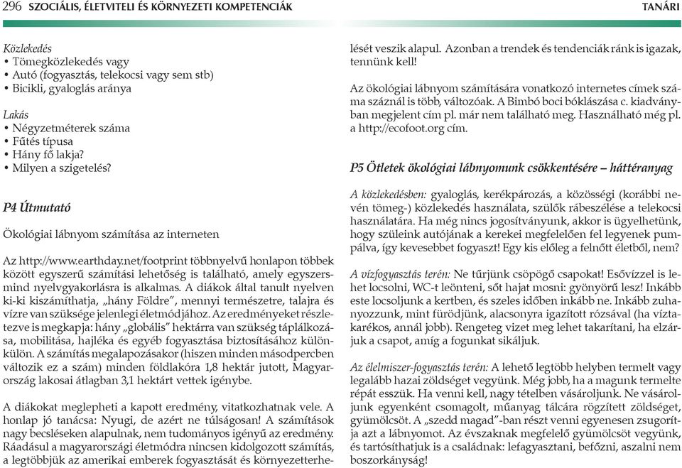 net/footprint többnyelvû honlapon többek között egyszerû számítási lehetôség is található, amely egyszersmind nyelvgyakorlásra is alkalmas.