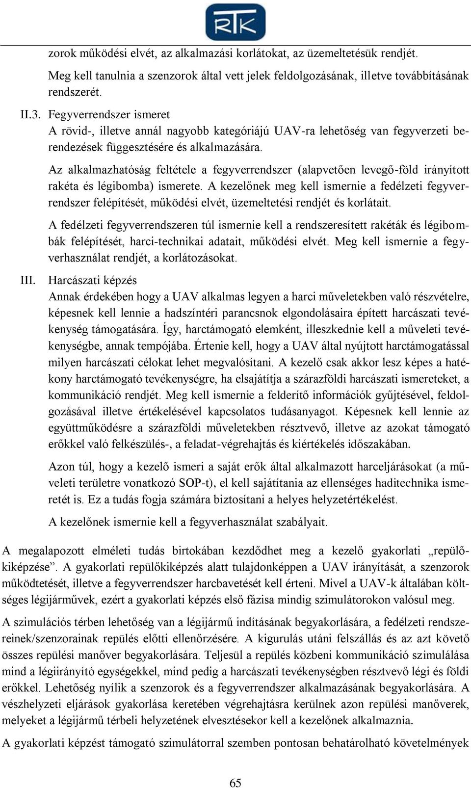 Az alkalmazhatóság feltétele a fegyverrendszer (alapvetően levegő-föld irányított rakéta és légibomba) ismerete.