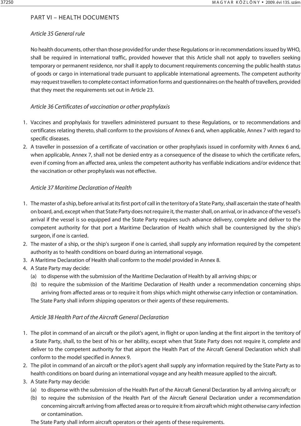 international traffic, provided however that this Article shall not apply to travellers seeking temporary or permanent residence, nor shall it apply to document requirements concerning the public