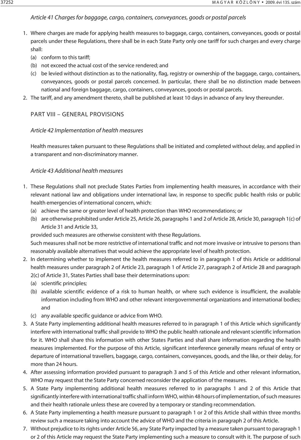 such charges and every charge shall: (a) conform to this tariff; (b) not exceed the actual cost of the service rendered; and (c) be levied without distinction as to the nationality, flag, registry or