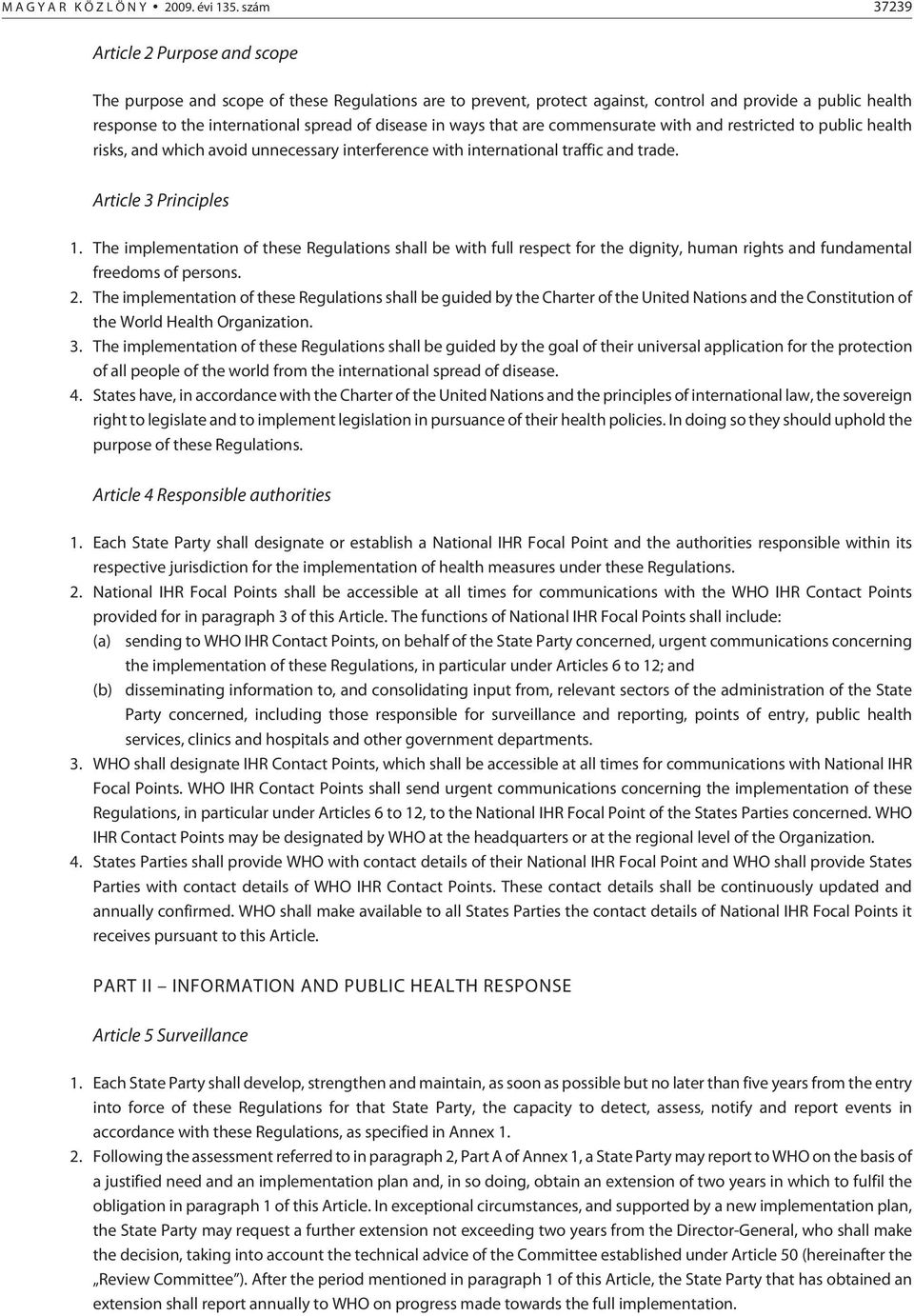 in ways that are commensurate with and restricted to public health risks, and which avoid unnecessary interference with international traffic and trade. Article 3 Principles 1.