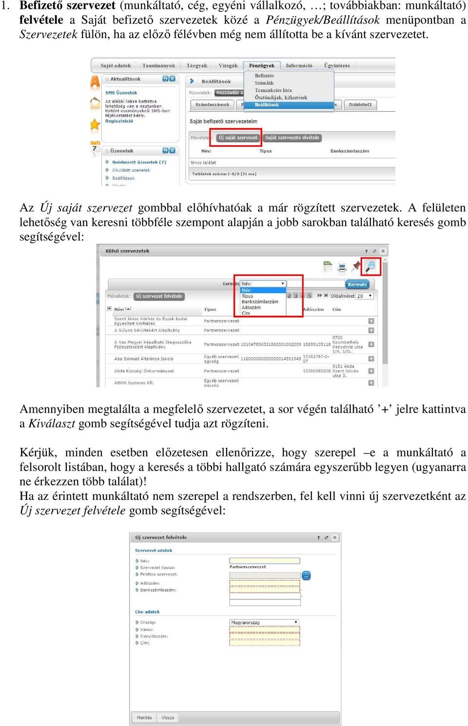 A felületen lehetőség van keresni többféle szempont alapján a jobb sarokban található keresés gomb segítségével: Amennyiben megtalálta a megfelelő szervezetet, a sor végén található + jelre kattintva