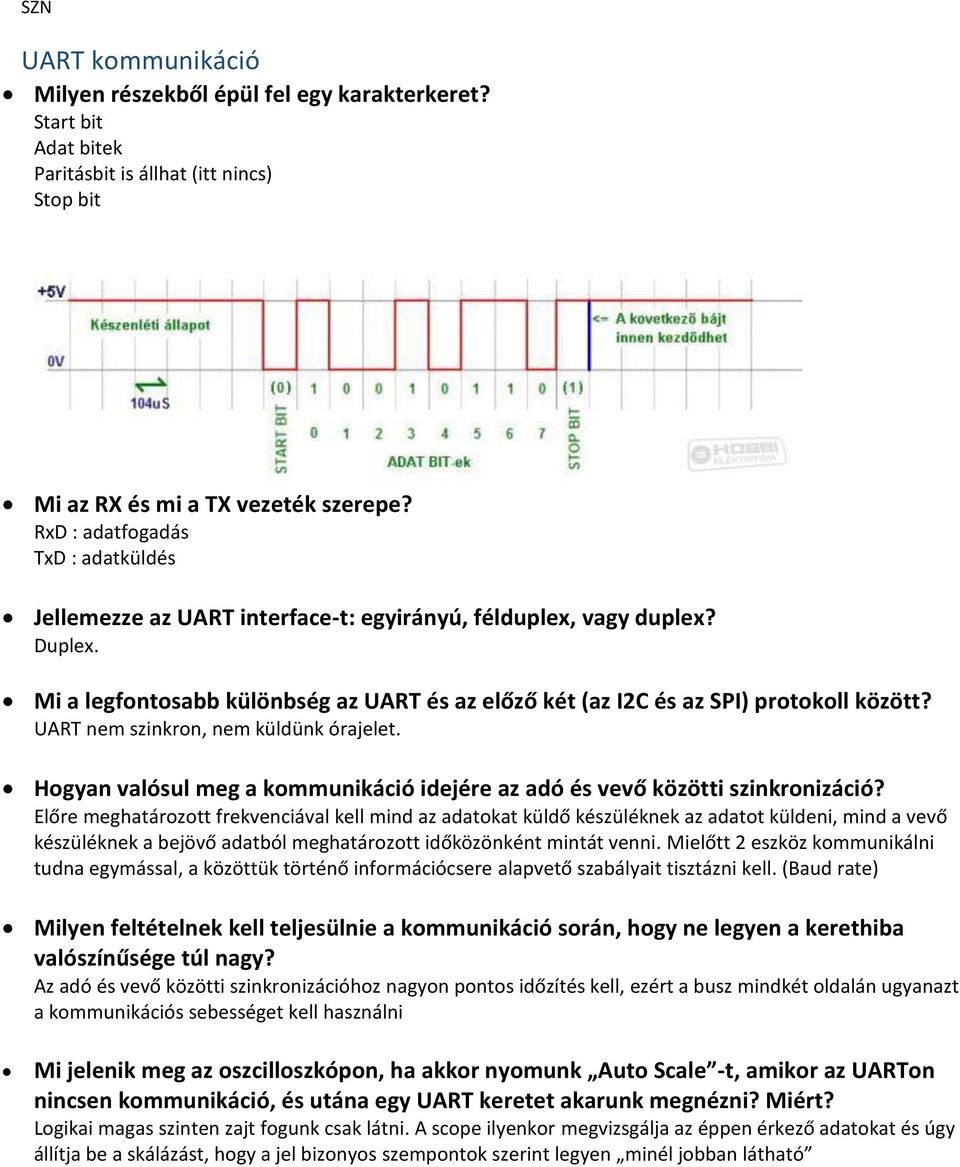 UART nem szinkron, nem küldünk órajelet. Hogyan valósul meg a kommunikáció idejére az adó és vevő közötti szinkronizáció?