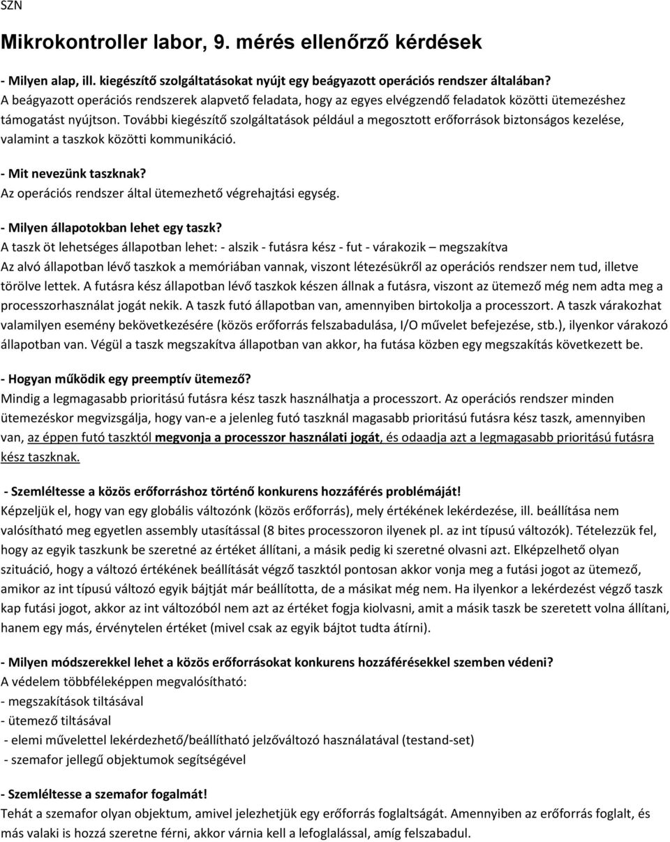 További kiegészítő szolgáltatások például a megosztott erőforrások biztonságos kezelése, valamint a taszkok közötti kommunikáció. - Mit nevezünk taszknak?