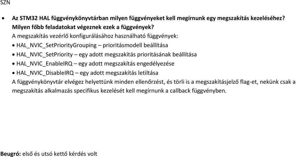 prioritásának beállítása HAL_NVIC_EnableIRQ egy adott megszakítás engedélyezése HAL_NVIC_DisableIRQ egy adott megszakítás letiltása A függvénykönyvtár elvégez