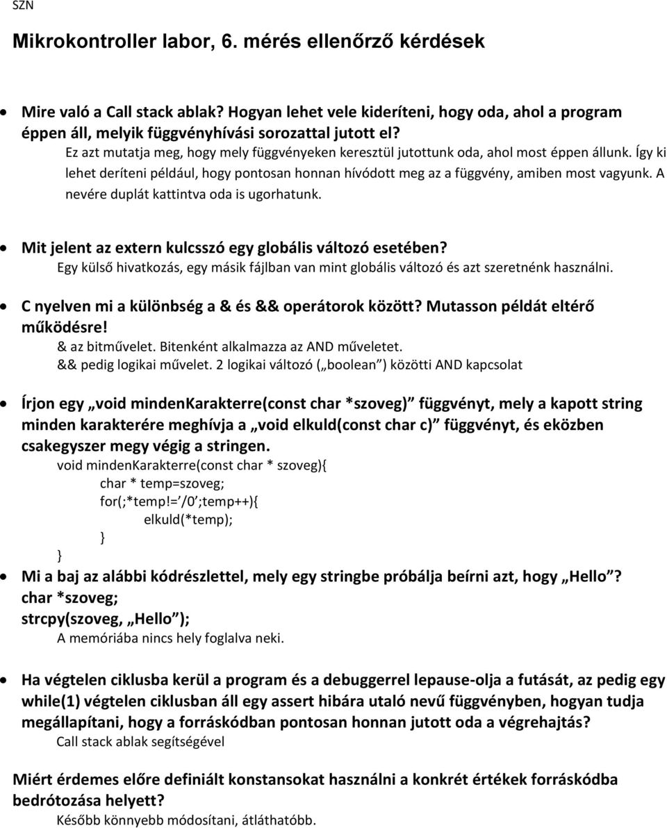 A nevére duplát kattintva oda is ugorhatunk. Mit jelent az extern kulcsszó egy globális változó esetében? Egy külső hivatkozás, egy másik fájlban van mint globális változó és azt szeretnénk használni.