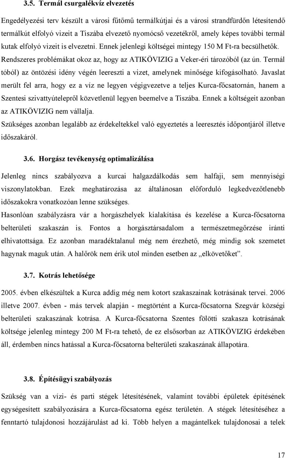 Termál tóból) az öntözési idény végén leereszti a vizet, amelynek minősége kifogásolható.