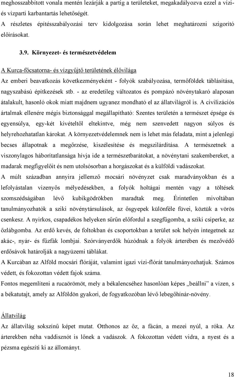 Környezet- és természetvédelem A Kurca-főcsatorna- és vízgyűjtő területének élővilága Az emberi beavatkozás következményeként - folyók szabályozása, termőföldek táblásítása, nagyszabású építkezések