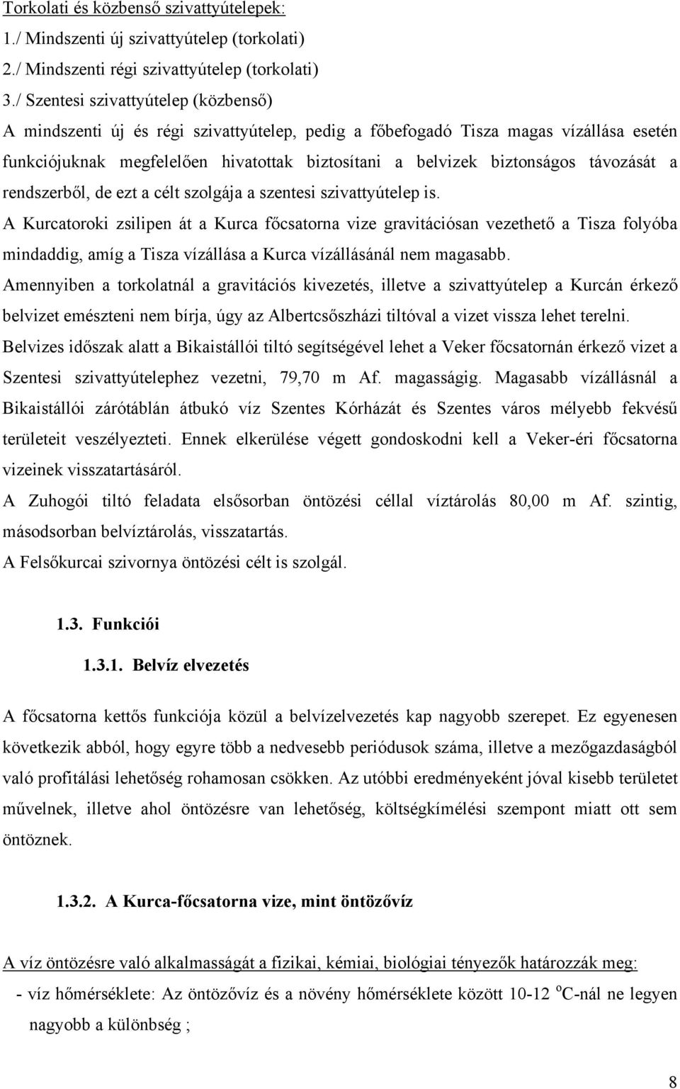 távozását a rendszerből, de ezt a célt szolgája a szentesi szivattyútelep is.