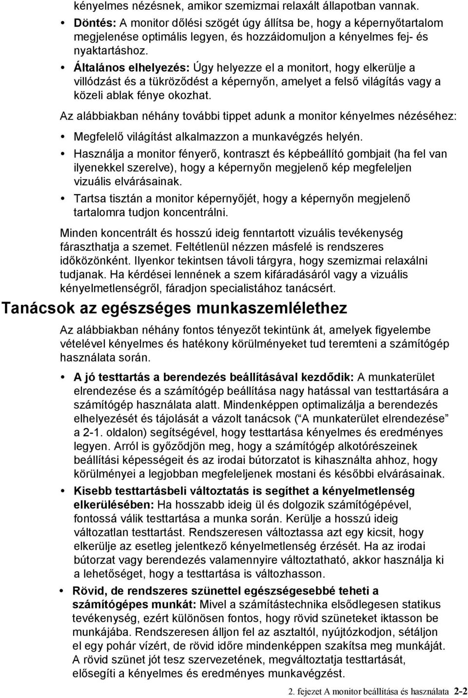 Általános elhelyezés: Úgy helyezze el a monitort, hogy elkerülje a villódzást és a tükröződést a képernyőn, amelyet a felső világítás vagy a közeli ablak fénye okozhat.