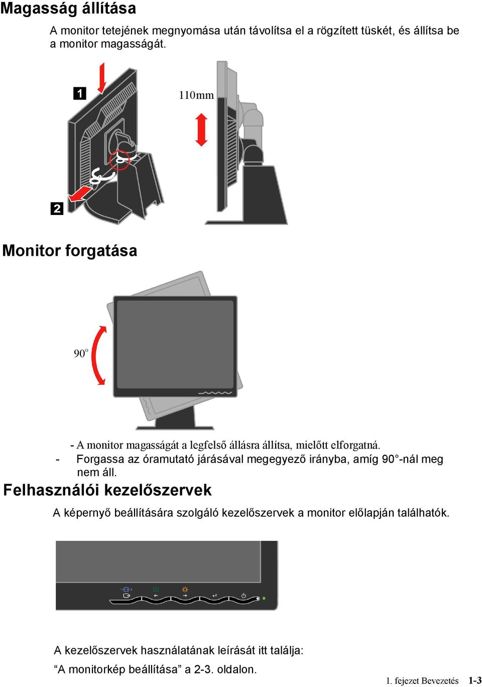 - Forgassa az óramutató járásával megegyező irányba, amíg 90 -nál meg nem áll.