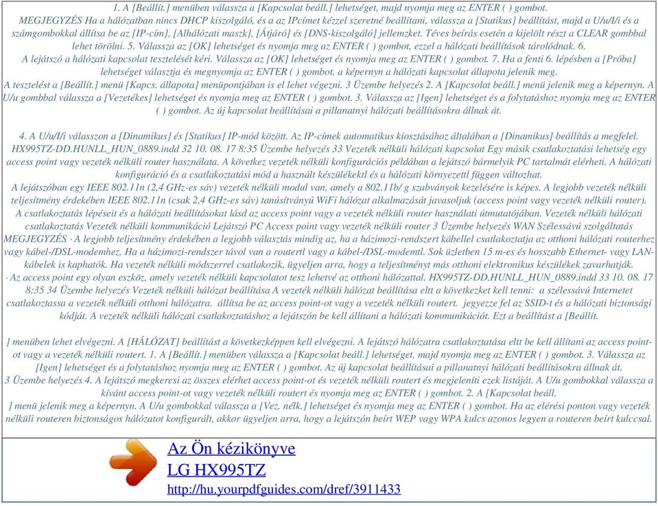 maszk], [Átjáró] és [DNS-kiszolgáló] jellemzket. Téves beírás esetén a kijelölt részt a CLEAR gombbal lehet törölni. 5.