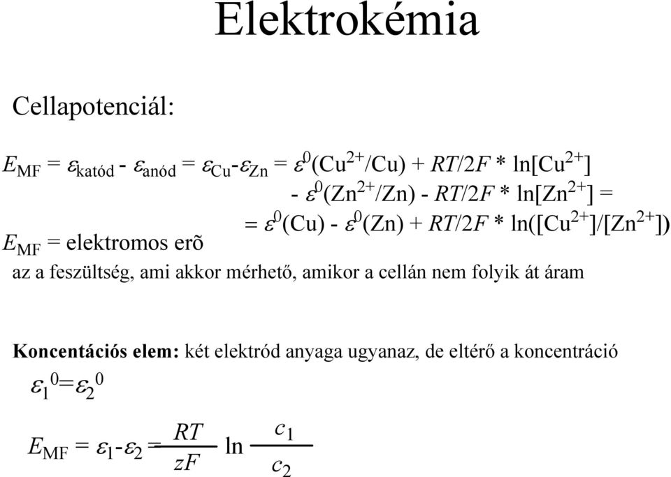 elektromos erõ az a feszültség, ami akkor mérhető, amikor a cellán nem folyik át áram Koncentációs