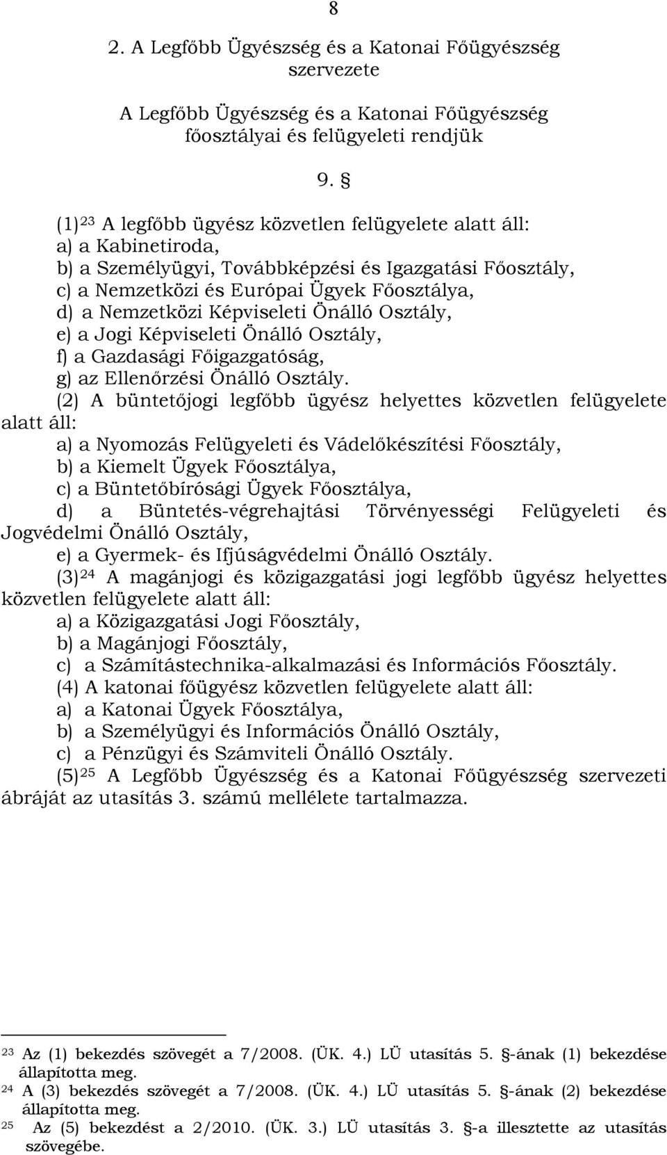 Képviseleti Önálló Osztály, e) a Jogi Képviseleti Önálló Osztály, f) a Gazdasági Főigazgatóság, g) az Ellenőrzési Önálló Osztály.