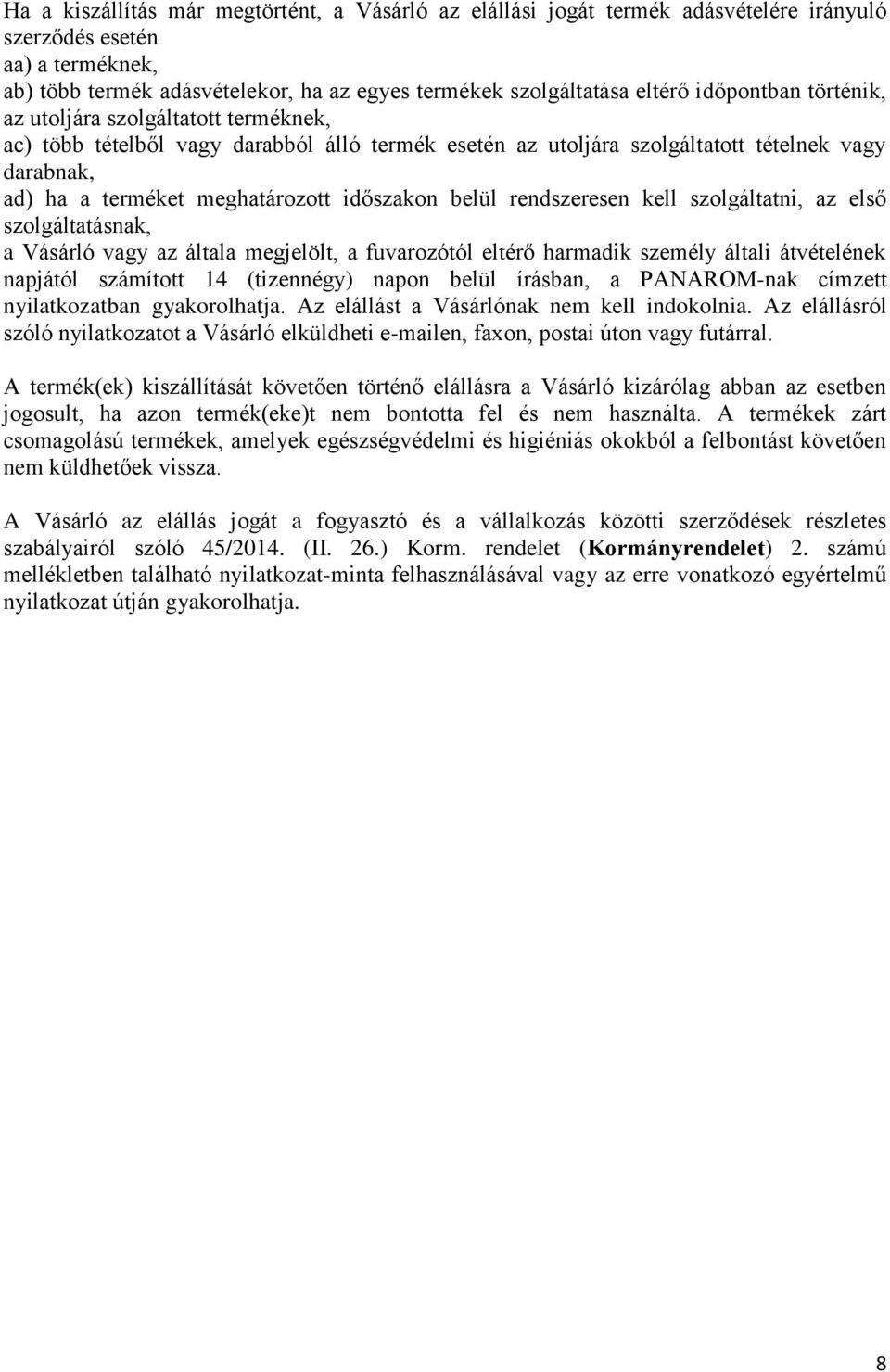 időszakon belül rendszeresen kell szolgáltatni, az első szolgáltatásnak, a Vásárló vagy az általa megjelölt, a fuvarozótól eltérő harmadik személy általi átvételének napjától számított 14 (tizennégy)