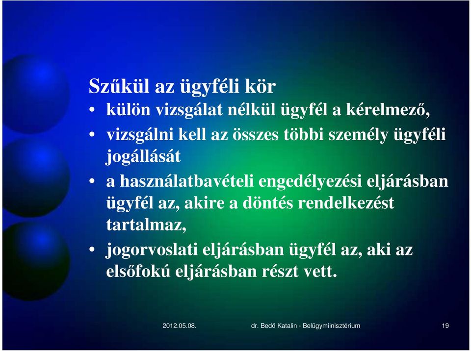 ügyfél az, akire a döntés rendelkezést tartalmaz, jogorvoslati eljárásban ügyfél az,