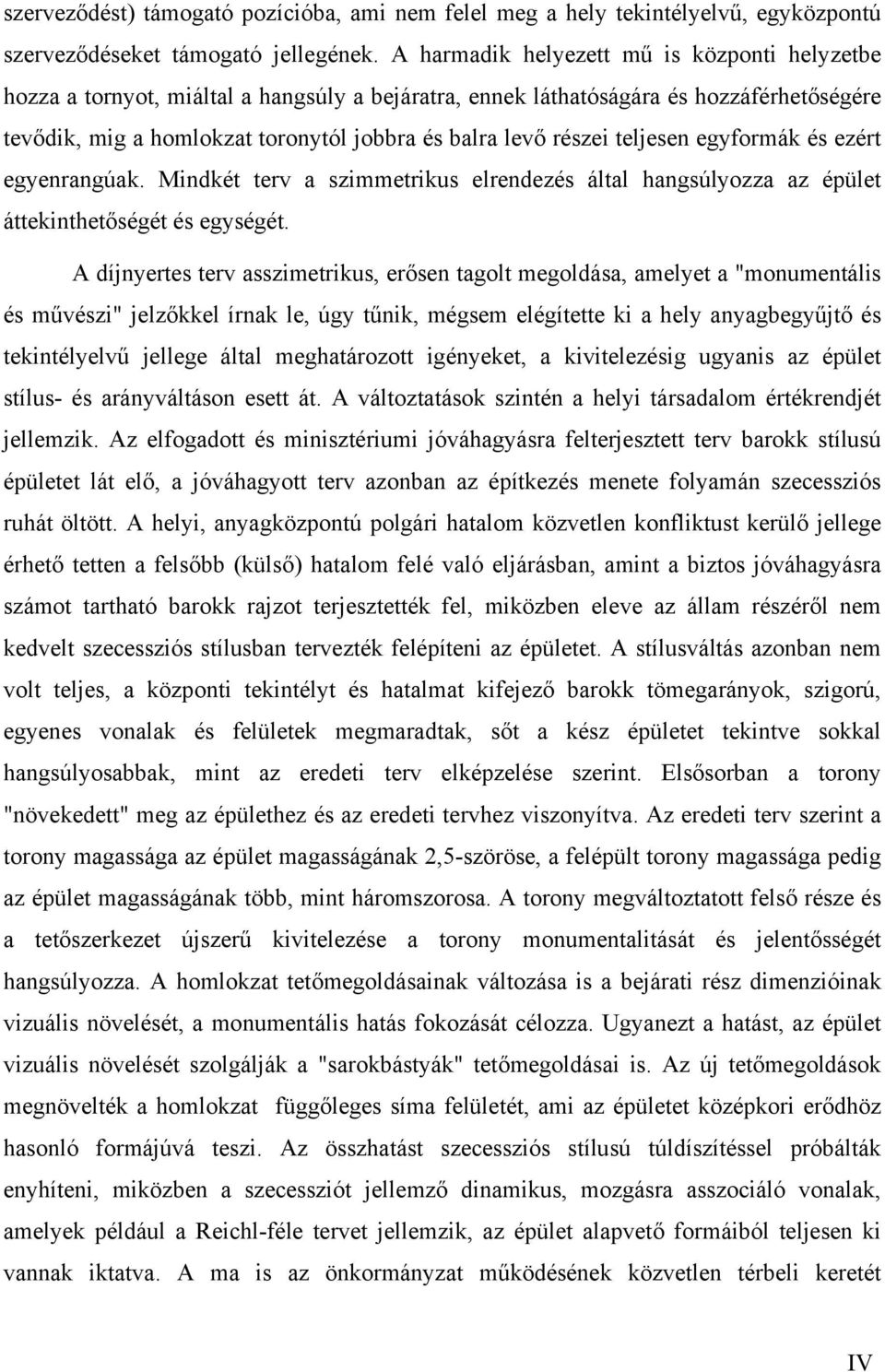 teljesen egyformák és ezért egyenrangúak. Mindkét terv a szimmetrikus elrendezés által hangsúlyozza az épület áttekinthetőségét és egységét.