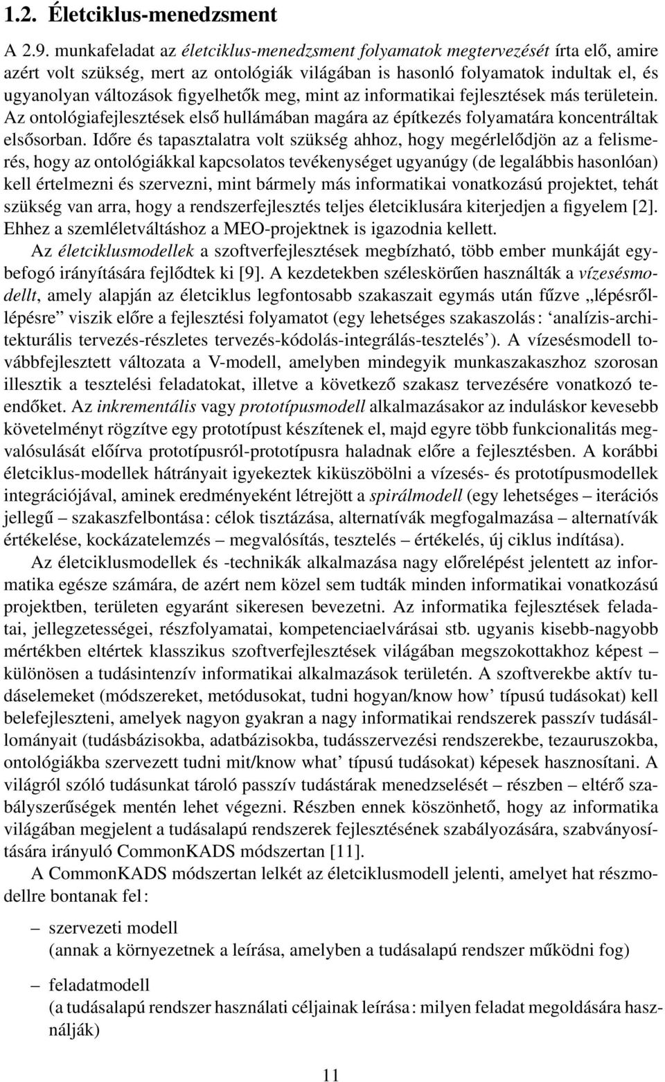 figyelhetők meg, mint az informatikai fejlesztések más területein. Az ontológiafejlesztések első hullámában magára az építkezés folyamatára koncentráltak elsősorban.