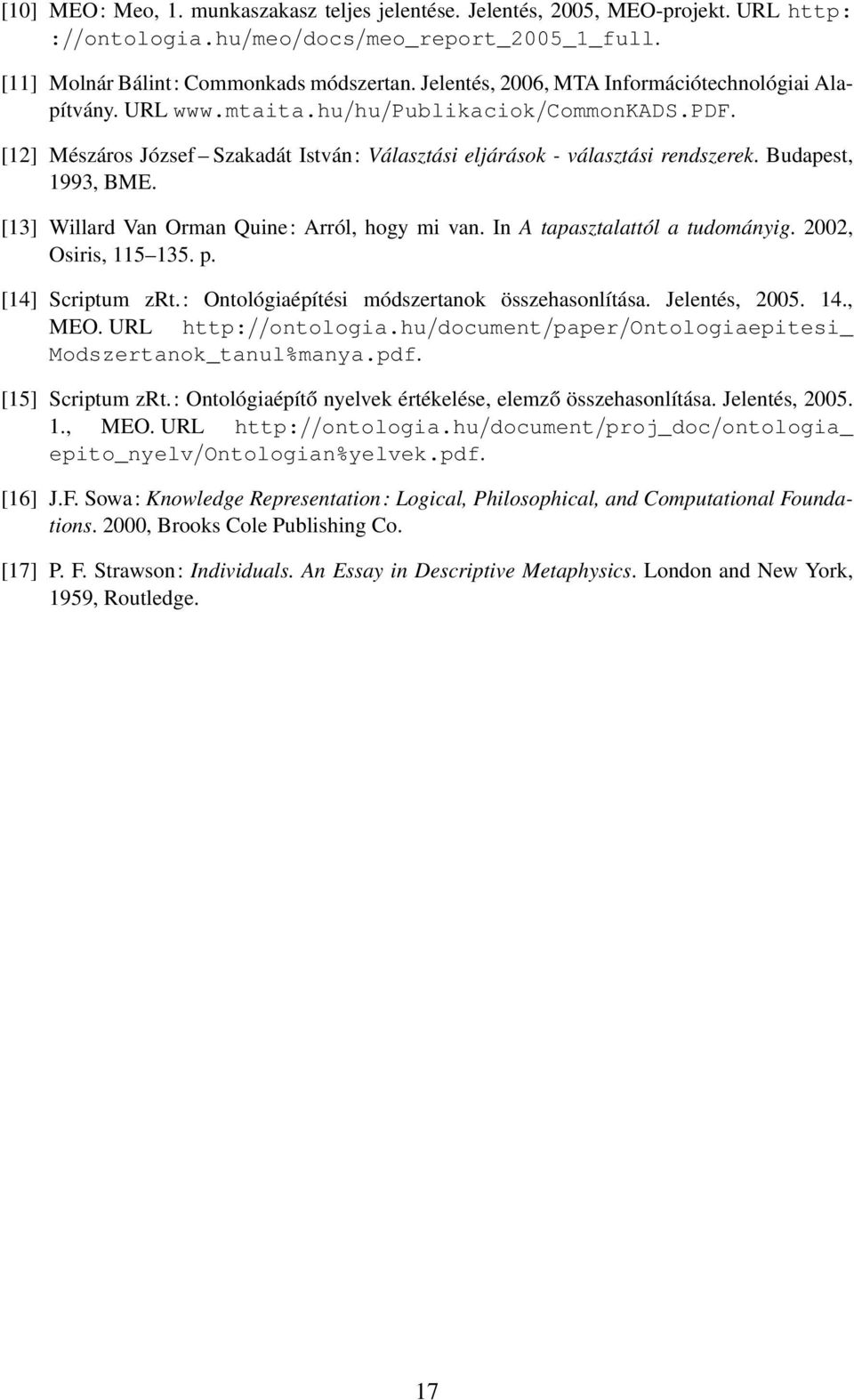 Budapest, 1993, BME. [13] Willard Van Orman Quine: Arról, hogy mi van. In A tapasztalattól a tudományig. 2002, Osiris, 115 135. p. [14] Scriptum zrt.: Ontológiaépítési módszertanok összehasonlítása.