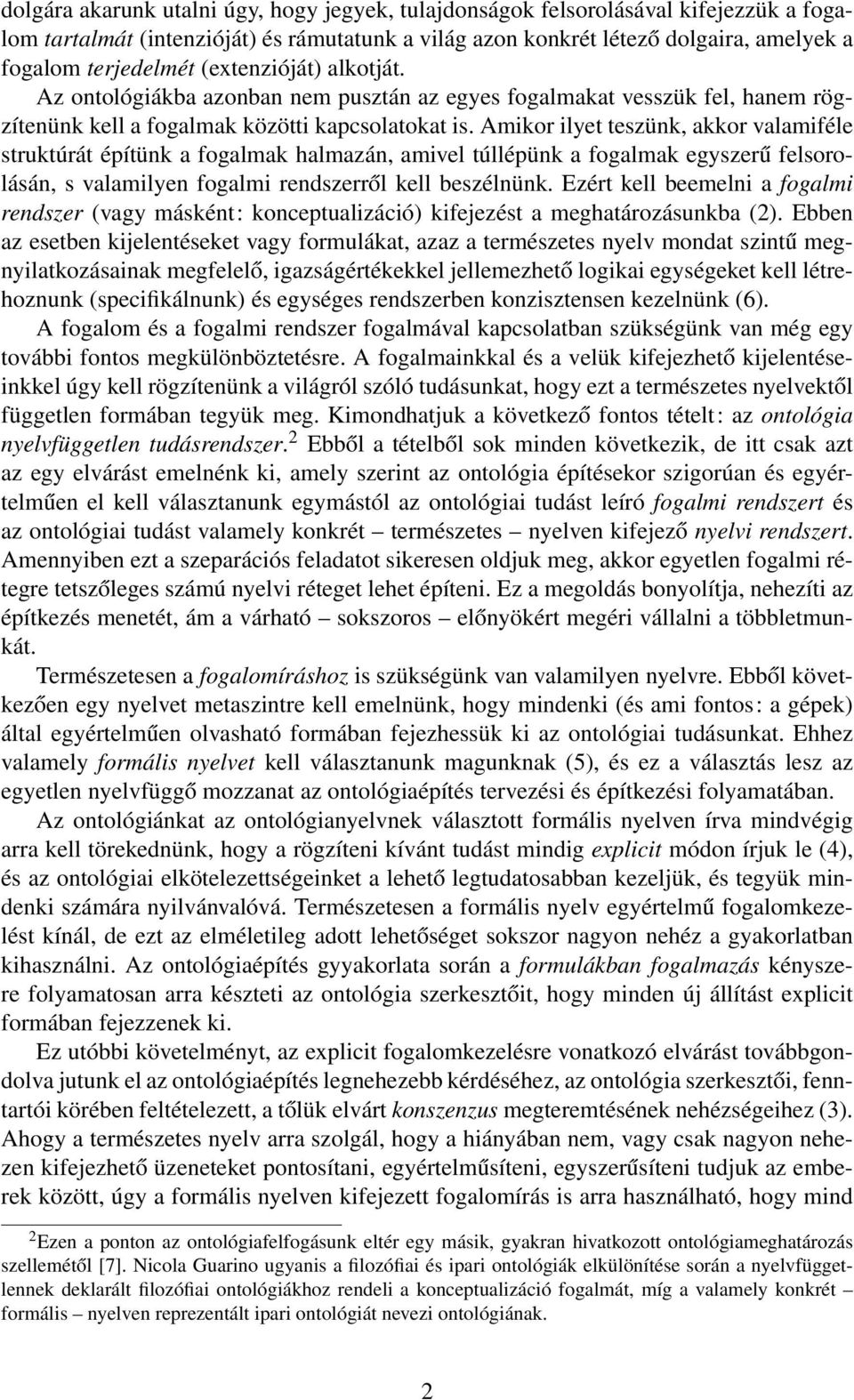 Amikor ilyet teszünk, akkor valamiféle struktúrát építünk a fogalmak halmazán, amivel túllépünk a fogalmak egyszerű felsorolásán, s valamilyen fogalmi rendszerről kell beszélnünk.