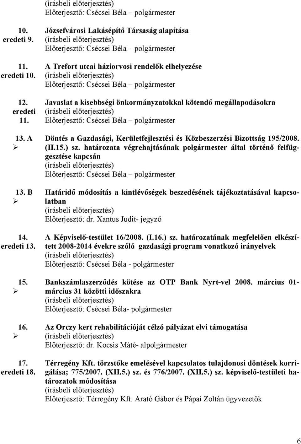 önkormányzatokkal kötendő megállapodásokra Előterjesztő: Csécsei Béla polgármester Döntés a Gazdasági, Kerületfejlesztési és Közbeszerzési Bizottság 195/2008. (II.15.) sz.