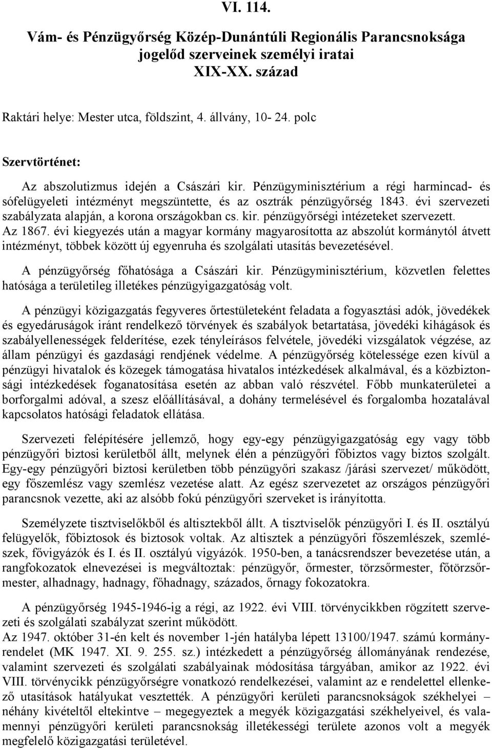 évi szervezeti szabályzata alapján, a korona országokban cs. kir. pénzügyőrségi intézeteket szervezett. Az 1867.