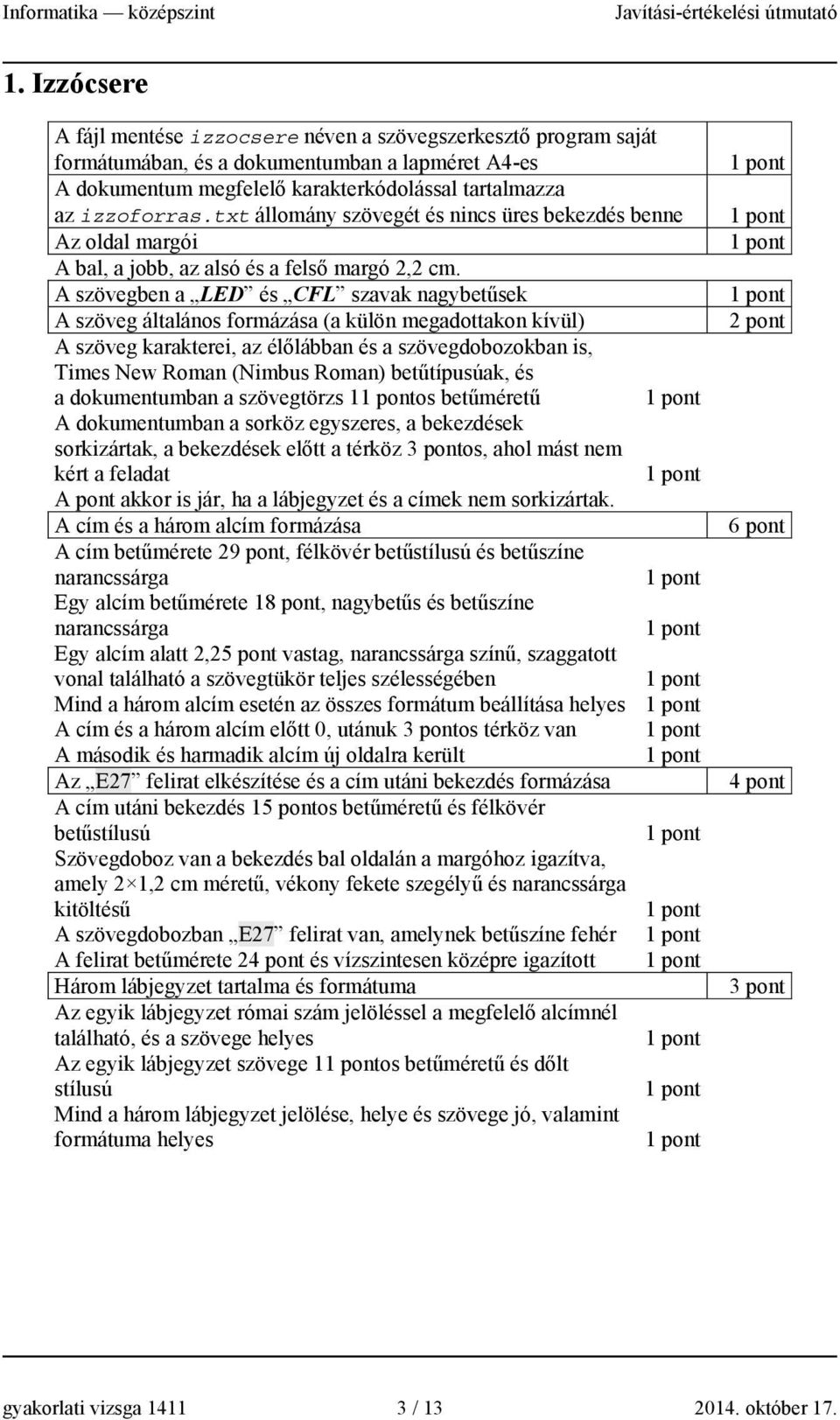 A szövegben a LED és CFL szavak nagybet&sek A szöveg általános formázása (a külön megadottakon kívül) A szöveg karakterei, az éllábban és a szövegdobozokban is, Times New Roman (Nimbus Roman)