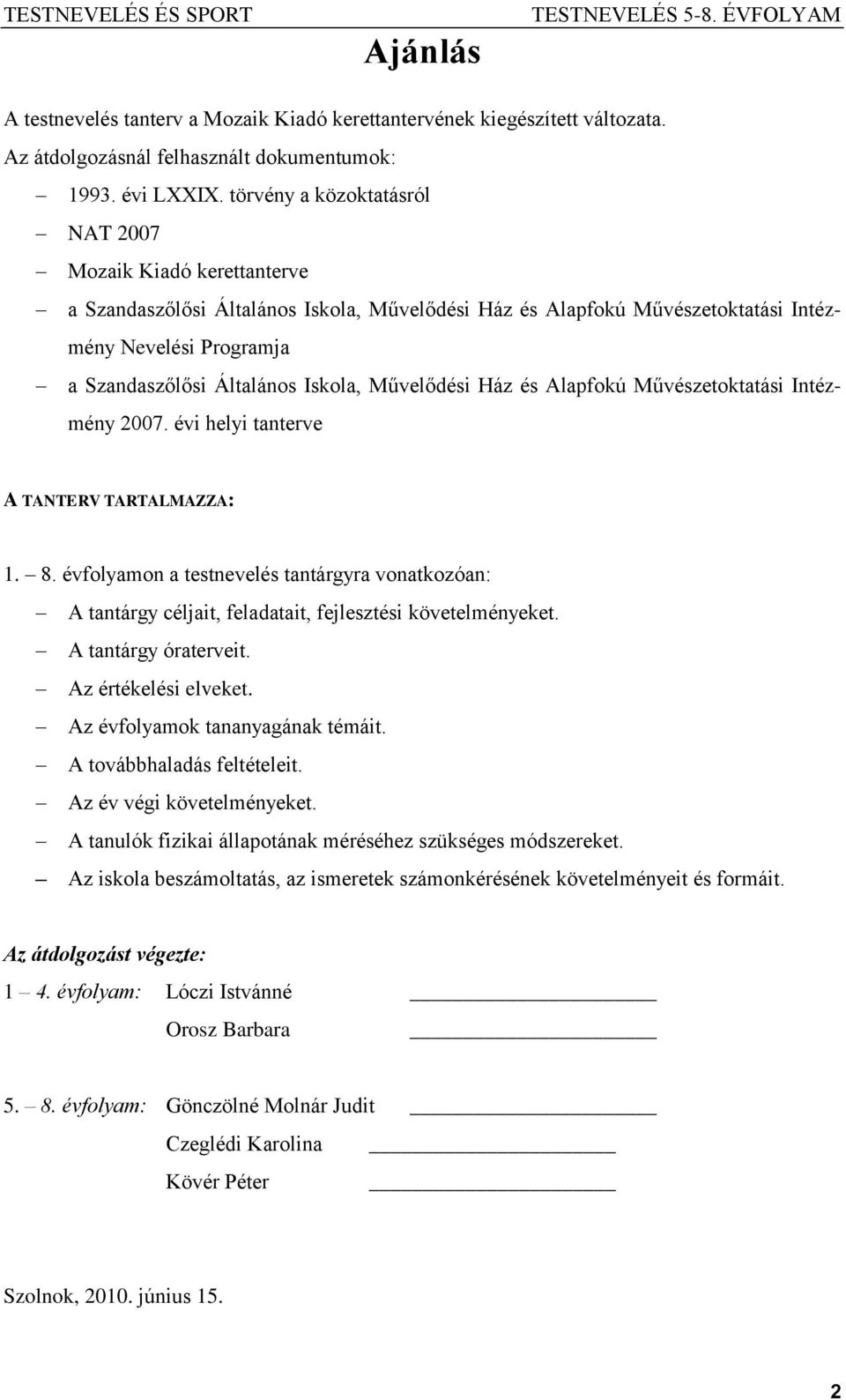 Iskola, Művelődési Ház és Alapfokú Művészetoktatási Intézmény 2007. évi helyi tanterve A TANTERV TARTALMAZZA: 1. 8.