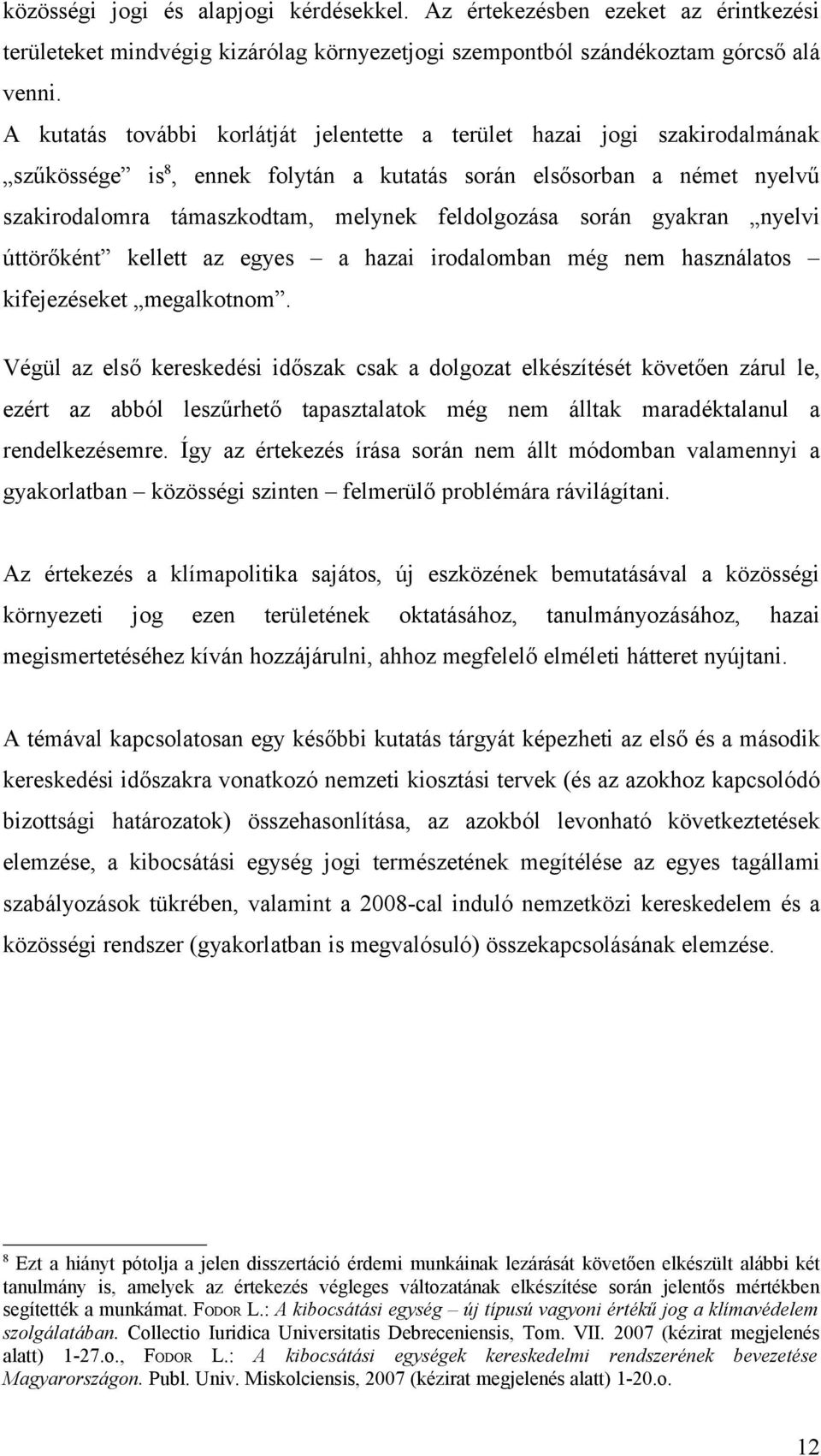 során gyakran nyelvi úttörőként kellett az egyes a hazai irodalomban még nem használatos kifejezéseket megalkotnom.