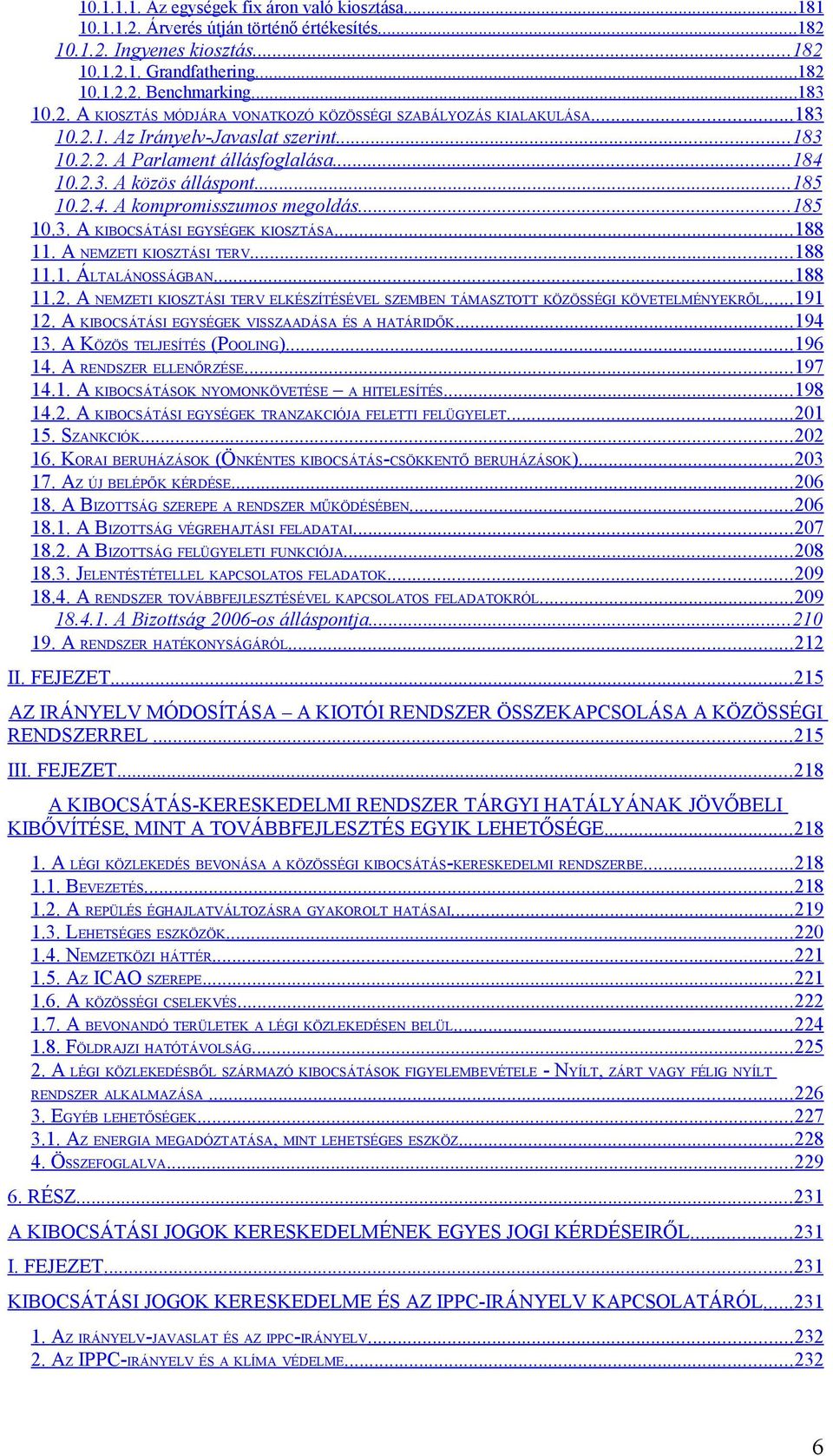 ..188 11. A NEMZETI KIOSZTÁSI TERV...188 11.1. ÁLTALÁNOSSÁGBAN...188 11.2. A NEMZETI KIOSZTÁSI TERV ELKÉSZÍTÉSÉVEL SZEMBEN TÁMASZTOTT KÖZÖSSÉGI KÖVETELMÉNYEKRŐL...191 12.