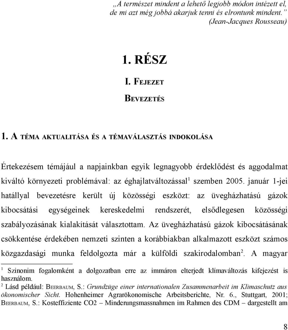 január 1-jei hatállyal bevezetésre került új közösségi eszközt: az üvegházhatású gázok kibocsátási egységeinek kereskedelmi rendszerét, elsődlegesen közösségi szabályozásának kialakítását