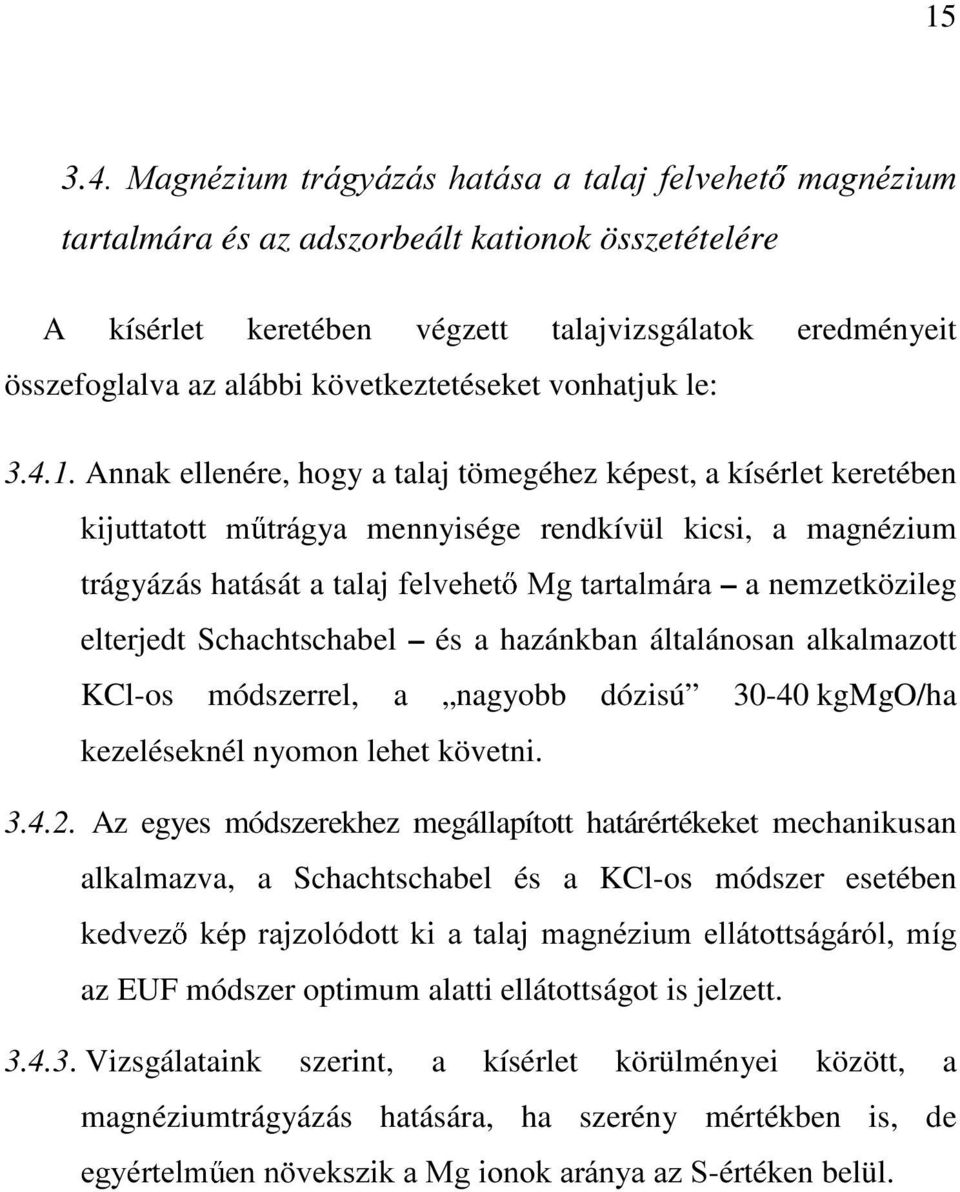 Annak ellenére, hogy a talaj tömegéhez képest, a kísérlet keretében NLMXWWDWRWW P WUiJya mennyisége rendkívül kicsi, a magnézium trágyázás hatását a talamihoyhkhw 0JWDUWDOPiUD a nemzetközileg