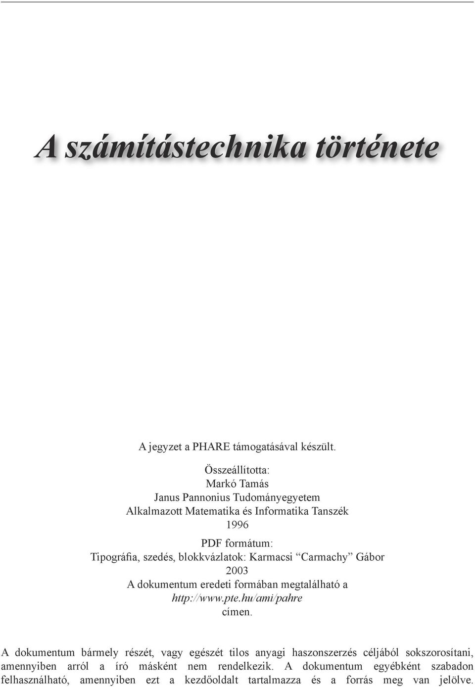 blokkvázlatok: Karmacsi Carmachy Gábor 2003 A dokumentum eredeti formában megtalálható a http://www.pte.hu/ami/pahre címen.