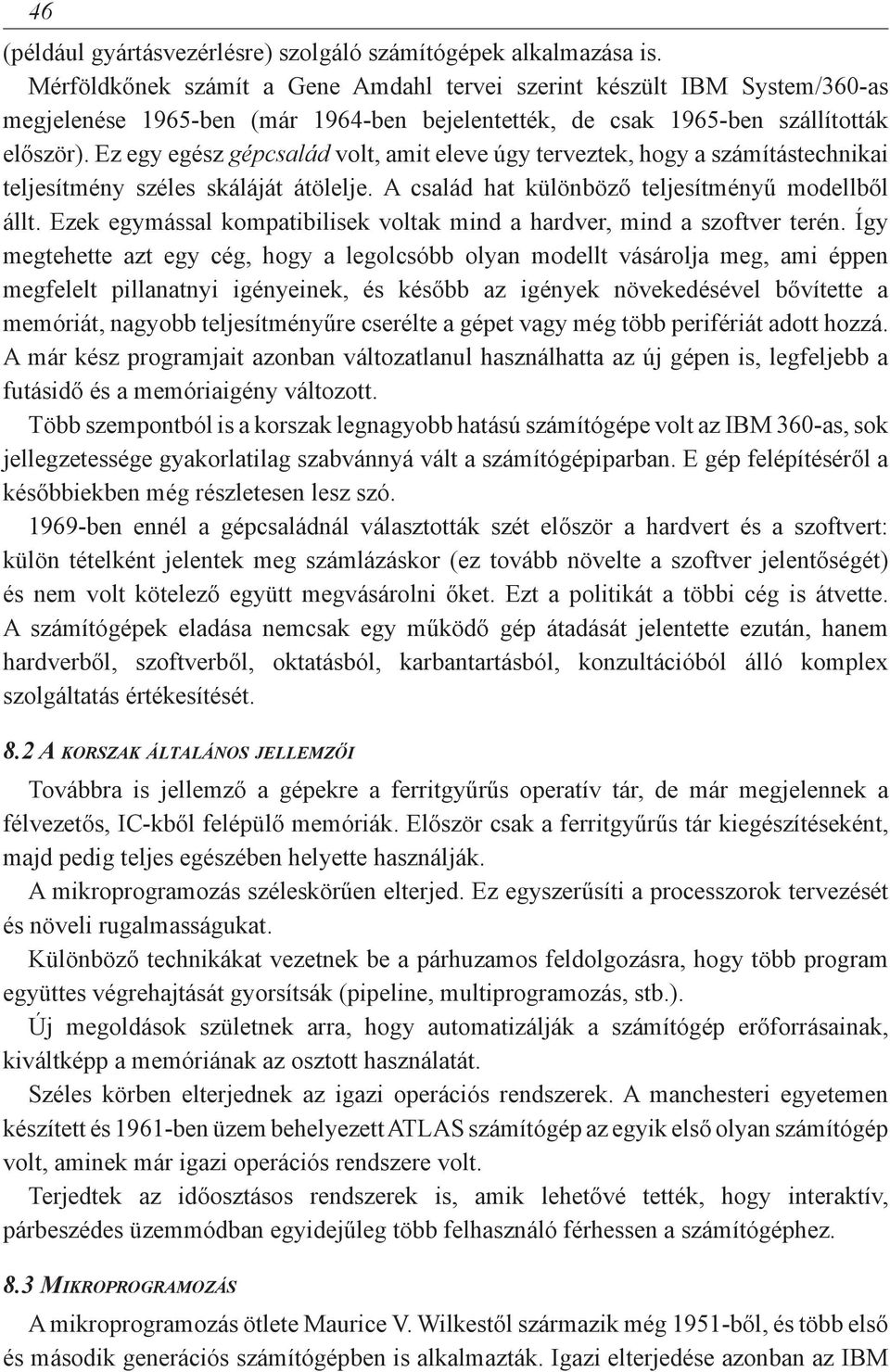 Ez egy egész gépcsalád volt, amit eleve úgy terveztek, hogy a számítástechnikai teljesítmény széles skáláját átölelje. A család hat különböző teljesítményű modellből állt.