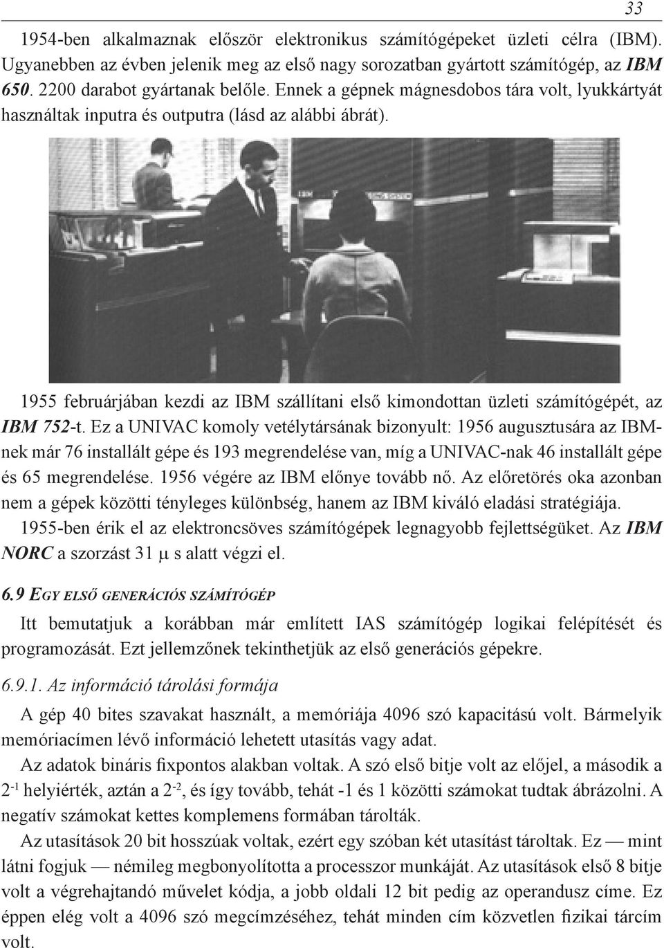 33 1955 februárjában kezdi az IBM szállítani első kimondottan üzleti számítógépét, az IBM 752-t.