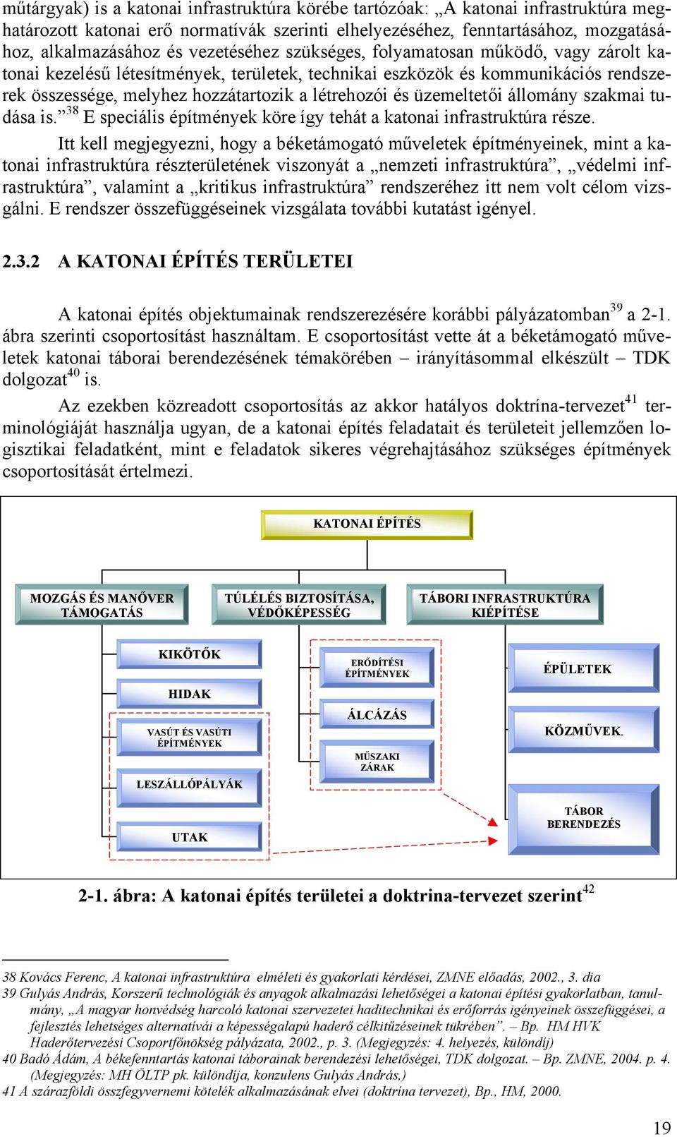 üzemeltetői állomány szakmai tudása is. 38 E speciális építmények köre így tehát a katonai infrastruktúra része.