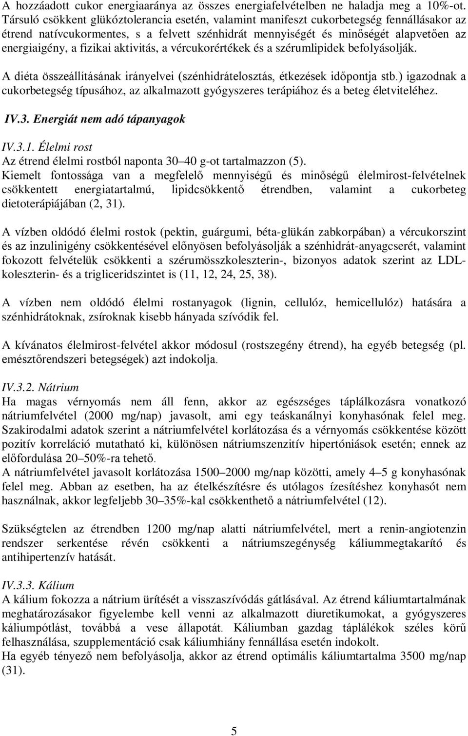 fizikai aktivitás, a vércukorértékek és a szérumlipidek befolyásolják. A diéta összeállításának irányelvei (szénhidrátelosztás, étkezések időpontja stb.