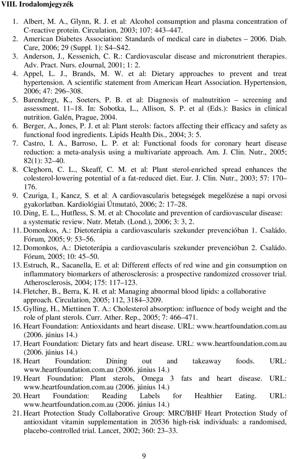 : Cardiovascular disease and micronutrient therapies. Adv. Pract. Nurs. ejournal, 2001; 1: 2. 4. Appel, L. J., Brands, M. W. et al: Dietary approaches to prevent and treat hypertension.