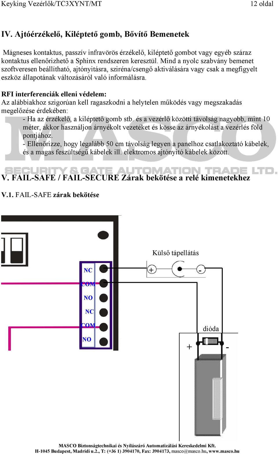 RFI interferenciák elleni védelem: Az alábbiakhoz szigorúan kell ragaszkodni a helytelen működés vagy megszakadás megelőzése érdekében: - Ha az érzékelő, a kiléptető gomb stb.