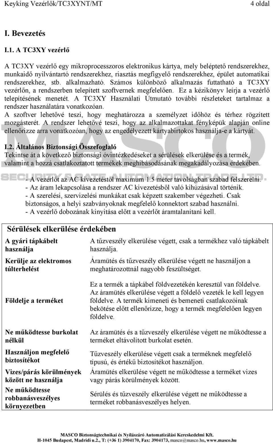 rendszerekhez, stb. alkalmazható. Számos különböző alkalmazás futtatható a TC3XY vezérlőn, a rendszerben telepített szoftvernek megfelelően. Ez a kézikönyv leírja a vezérlő telepítésének menetét.