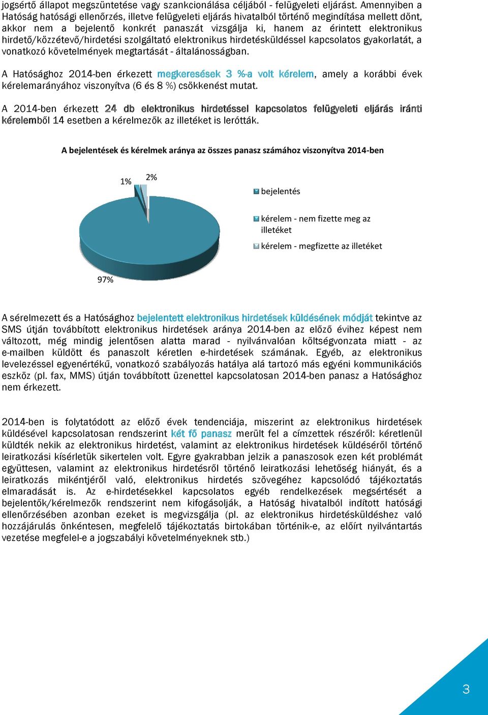 hirdető/közzétevő/hirdetési szolgáltató elektronikus hirdetésküldéssel kapcsolatos gyakorlatát, a vonatkozó követelmények megtartását - általánosságban.