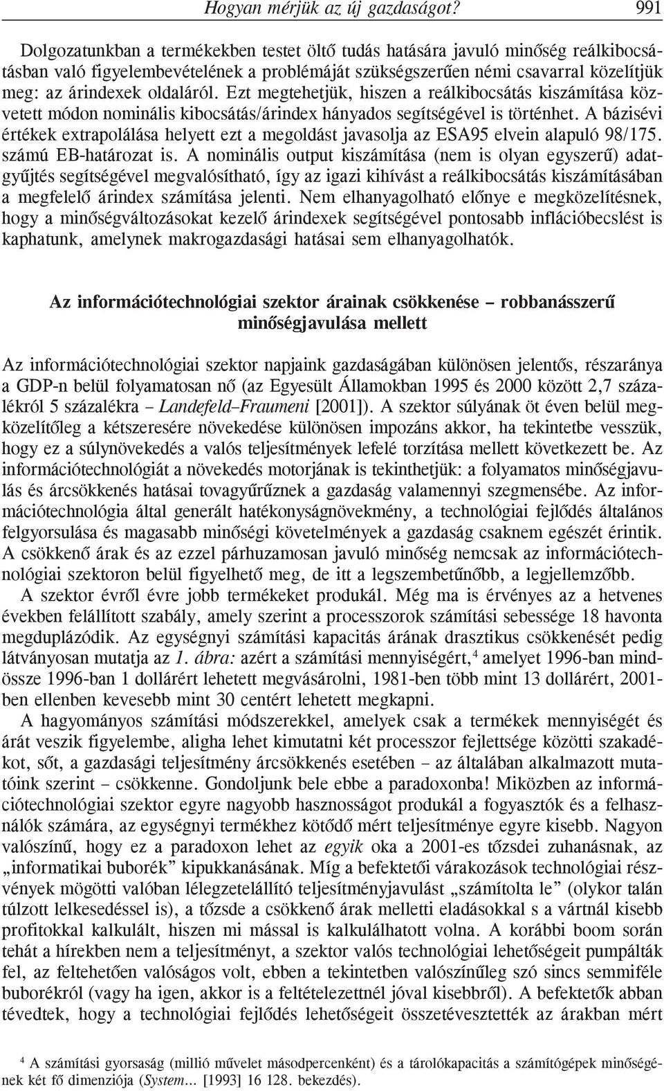 oldaláról. Ezt megtehetjük, hiszen a reálkibocsátás kiszámítása közvetett módon nominális kibocsátás/árindex hányados segítségével is történhet.