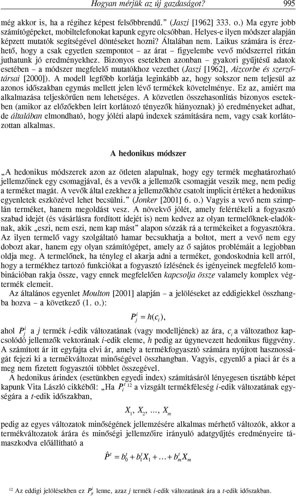 Laikus számára is érezhetõ, hogy a csak egyetlen szempontot az árat figyelembe vevõ módszerrel ritkán juthatunk jó eredményekhez.