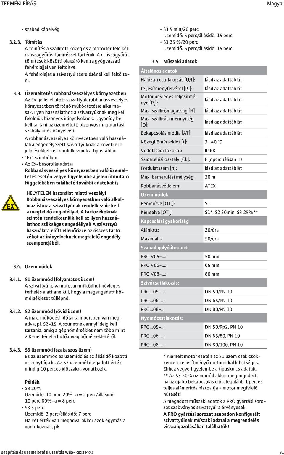 3. Üzemeltetés robbanásveszélyes környezetben Az Ex-jellel ellátott szivattyúk robbanásveszélyes környezetben történő működtetésre alkalmasak.